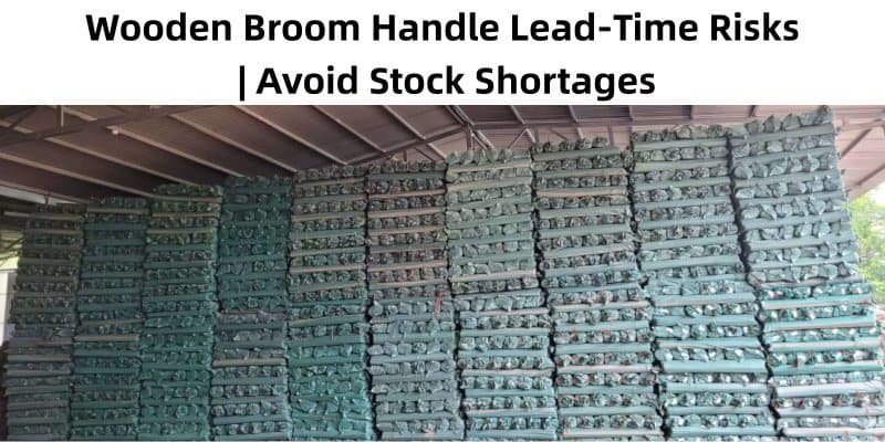 Wooden Broom Handle Lead‑Time Risks | Avoid Stock Shortages 1 Wooden broom handle lead‑time risks, avoid stock shortages for wooden broom handle bulk orders